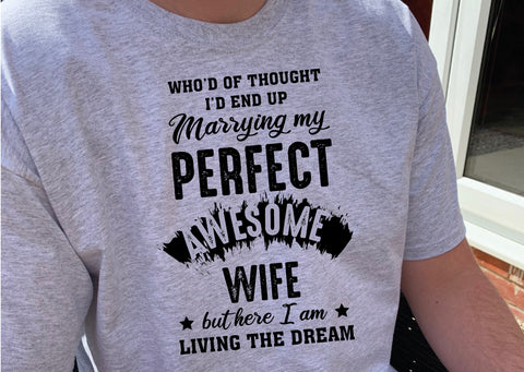 Living the Dream & Married to my Perfect, Awesome Wife T Shirts
