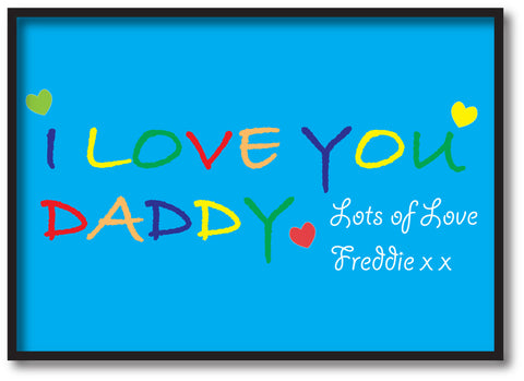 FD05 - I LOVE YOU DADDY, Father's Day Personalised Print