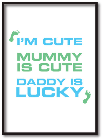 BB11 -  I'm Cute, Mummy is Cute, Daddy is Lucky Personalised Print