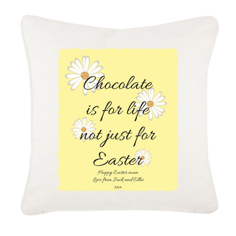 Personalised Chocolate is for Life not just for Easter Cushion