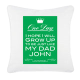Personalised One Day I Hope To Grow Up, Father's Day Cushion Cover