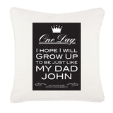 Personalised One Day I Hope To Grow Up, Father's Day Cushion Cover
