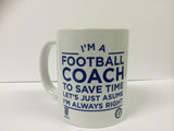 FC04 - I'm A  Football Coach To Save Time Let's Assume Mug & White Box