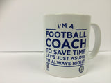 FC04 - I'm A  Football Coach To Save Time Let's Assume Mug & White Box