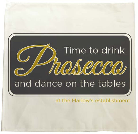 Time to drink Prosecco and Dance on the Tables Personalised Tea Towel
