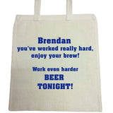 You've worked really hard! Work even harder beer tonight!-Personalised Canvas Bag for Life