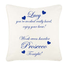 You've worked really hard! Work even harder Prosecco tonight! Personalised Cushion Cover
