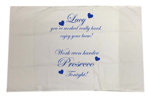 Name you've worked really hard, enjoy your brew! Work even harder Prosecco tonight! Personalised White Pillow Case Cover. Change the name to suit.