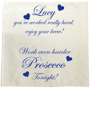 You've worked really hard! Work even harder Prosecco tonight! Personalised Tea Towel