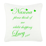 Nanna, Nan, Nanny Think of me Whilst Shopping Personalised Cushion Cover