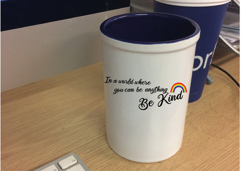IN A WORLD WHERE YOU CAN BE ANYTHING, BE KIND - RAINBOW PEN POT